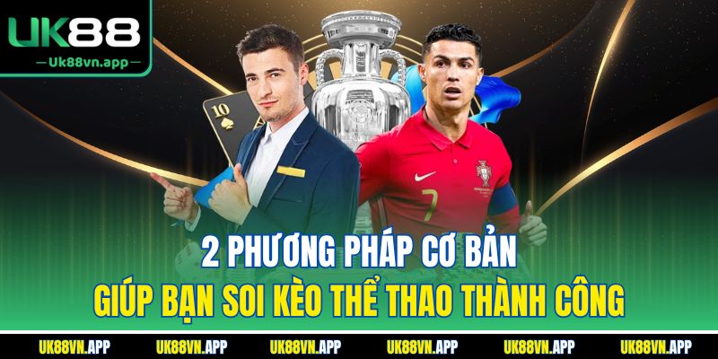 2 phương pháp cơ bản giúp bạn soi kèo thể thao thành công