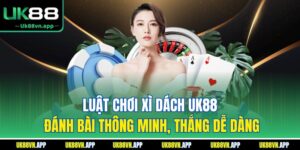 Luật Chơi Xì Dách UK88 - Đánh Bài Thông Minh, Thắng Dễ Dàng