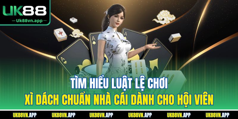 Tìm hiểu luật chơi xì dách chuẩn nhà cái dành cho hội viên