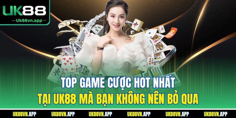 Top game cược hot nhất tại UK88 mà bạn không nên bỏ qua