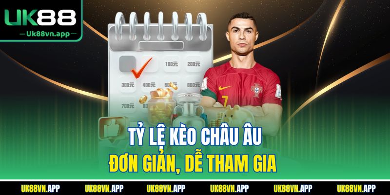 Tỷ lệ kèo châu Âu đơn giản, dễ tham gia