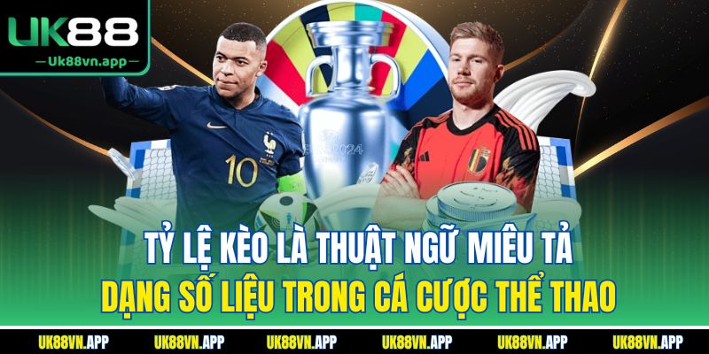 Tỷ lệ kèo là thuật ngữ miêu tả dạng số liệu trong cá cược thể thao